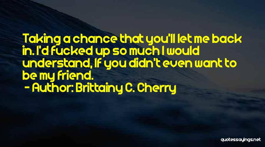 I Didn't Understand Quotes By Brittainy C. Cherry