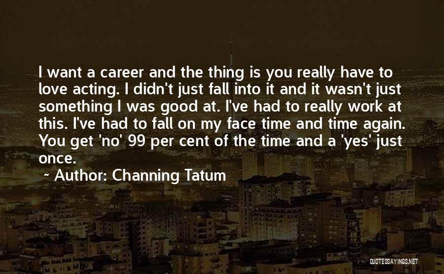 I Didn't Want To Love You Quotes By Channing Tatum