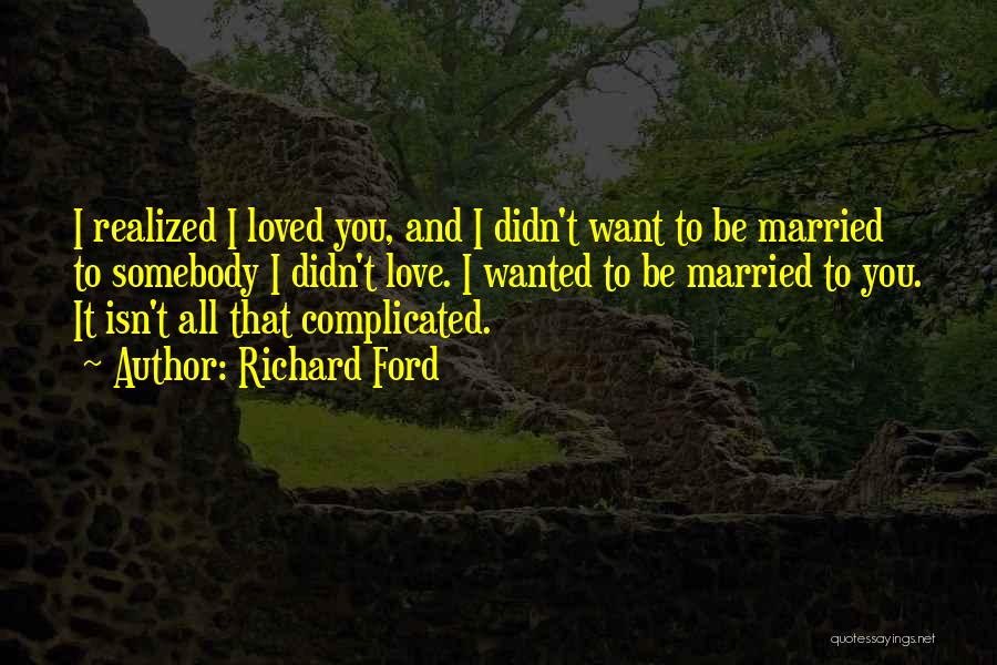 I Didn't Want To Love You Quotes By Richard Ford