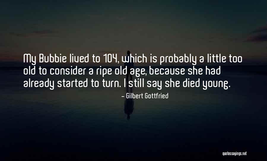I Died A Little Less Quotes By Gilbert Gottfried I Died A Little Less Quotes By Gilbert Gottfried