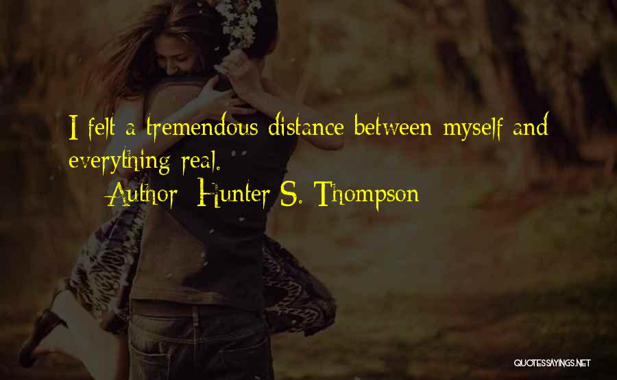 I Distance Myself Quotes By Hunter S. Thompson