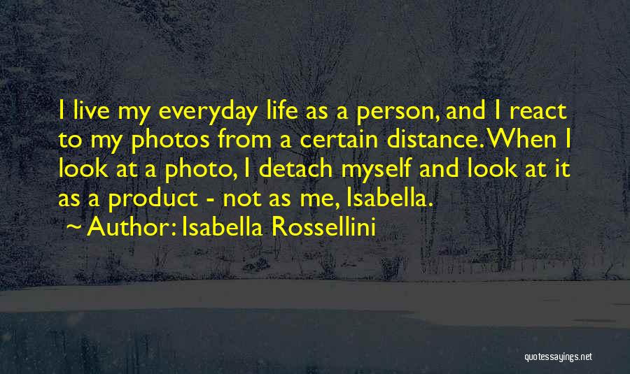 I Distance Myself Quotes By Isabella Rossellini