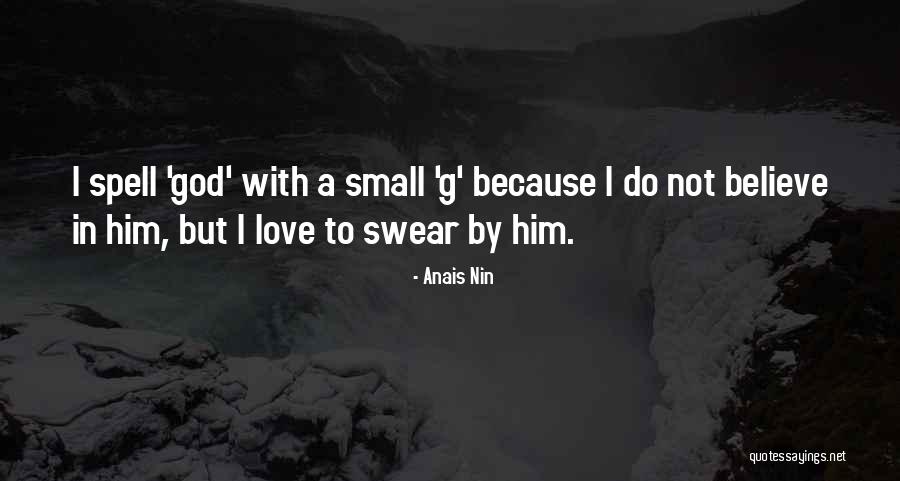 I Do Believe In Love Quotes By Anais Nin