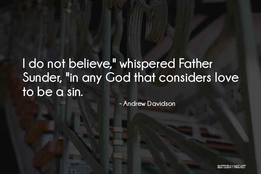 I Do Believe In Love Quotes By Andrew Davidson I Do Believe In Love Quotes By Andrew Davidson