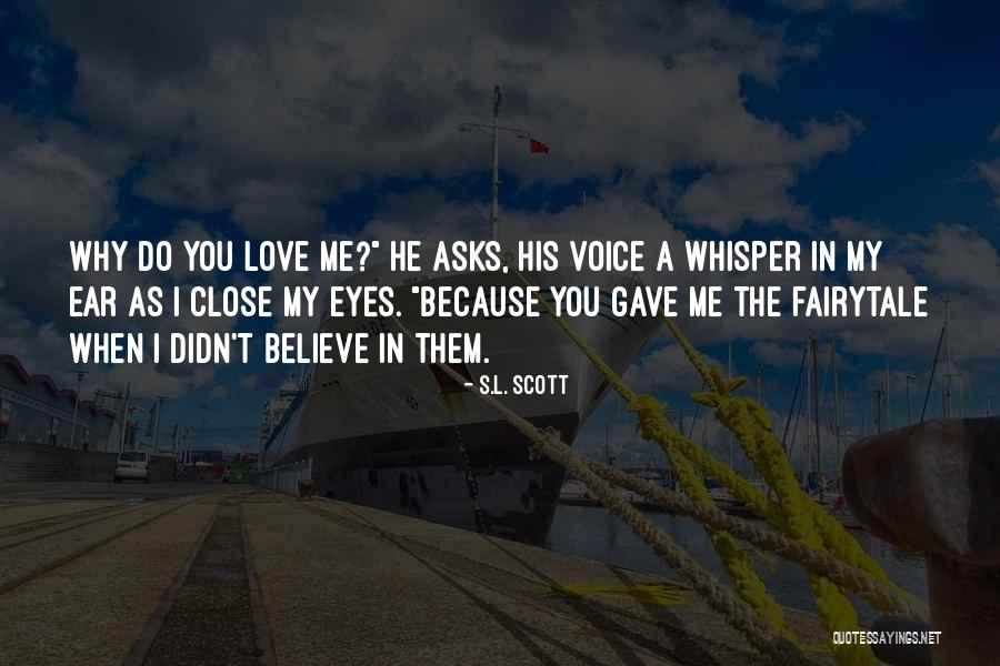 I Do Believe In Love Quotes By S.L. Scott