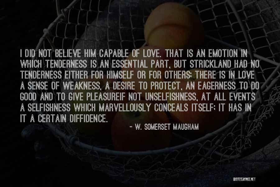 I Do Believe In Love Quotes By W. Somerset Maugham I Do Believe In Love Quotes By W. Somerset Maugham