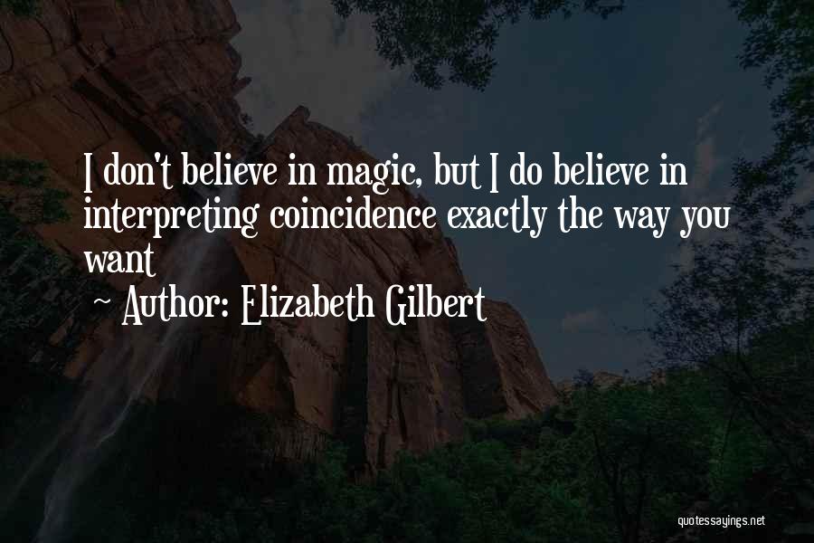 I Do Believe In Magic Quotes By Elizabeth Gilbert