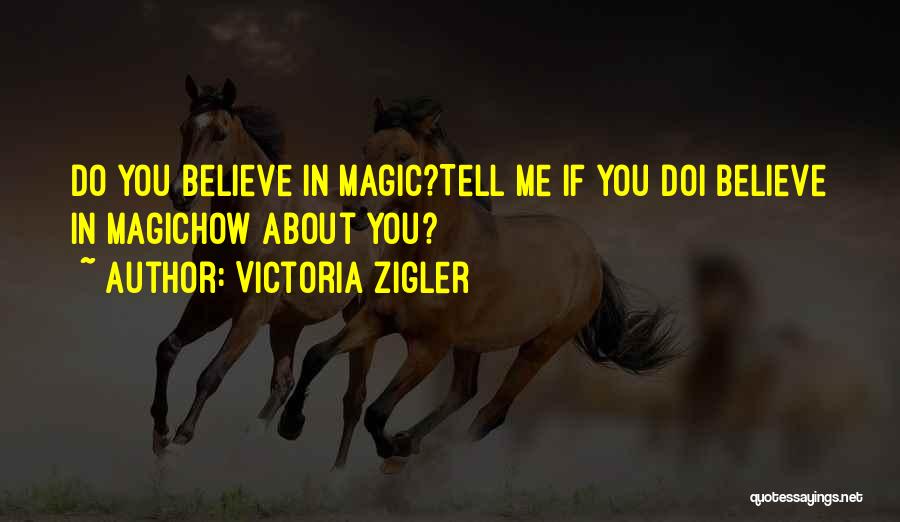 I Do Believe In Magic Quotes By Victoria Zigler