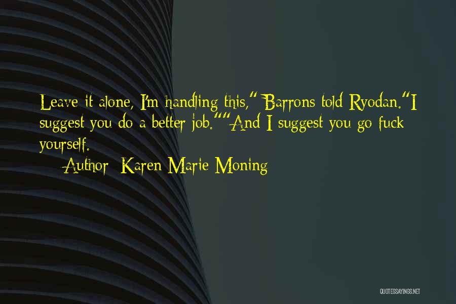 I Do Better Alone Quotes By Karen Marie Moning