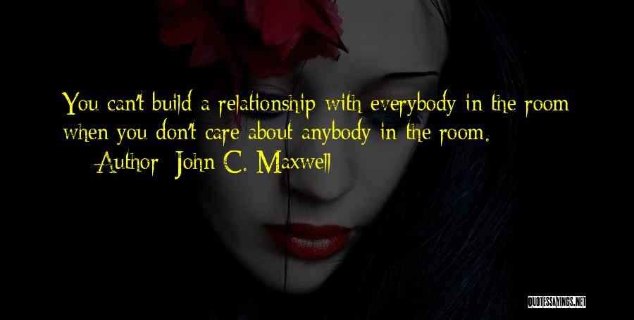 I Do Care About Our Relationship Quotes By John C. Maxwell