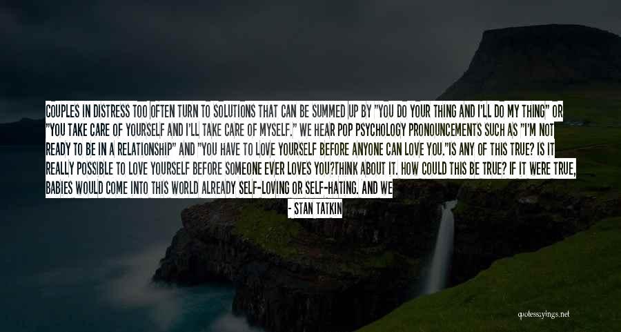 I Do Care About Our Relationship Quotes By Stan Tatkin I Do Care About Our Relationship Quotes By Stan Tatkin