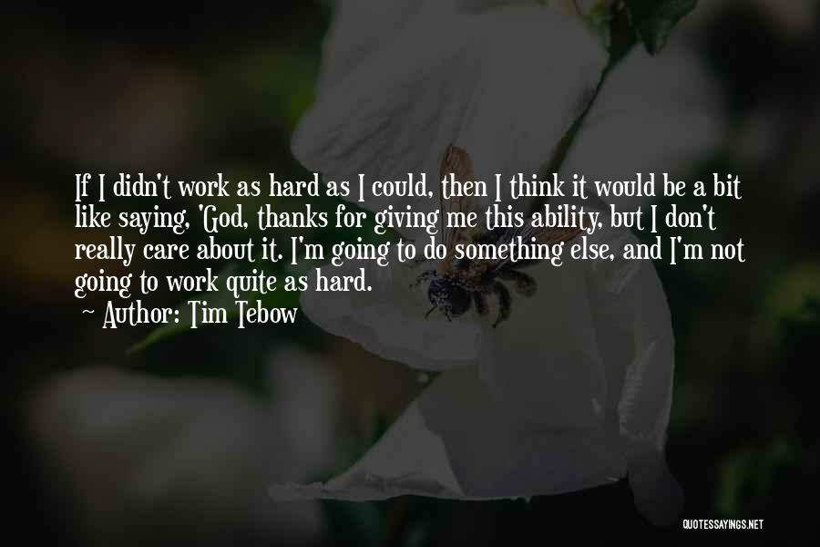 I Do Care But Quotes By Tim Tebow