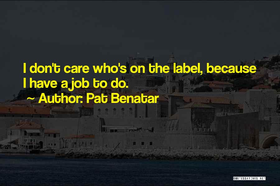 I Do Care Quotes By Pat Benatar