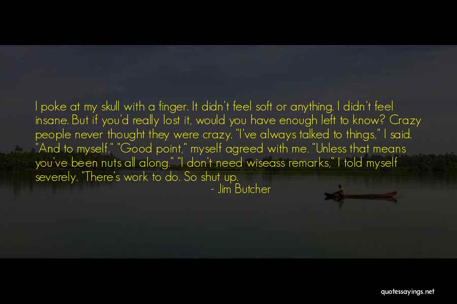 I Do Crazy Things Quotes By Jim Butcher I Do Crazy Things Quotes By Jim Butcher