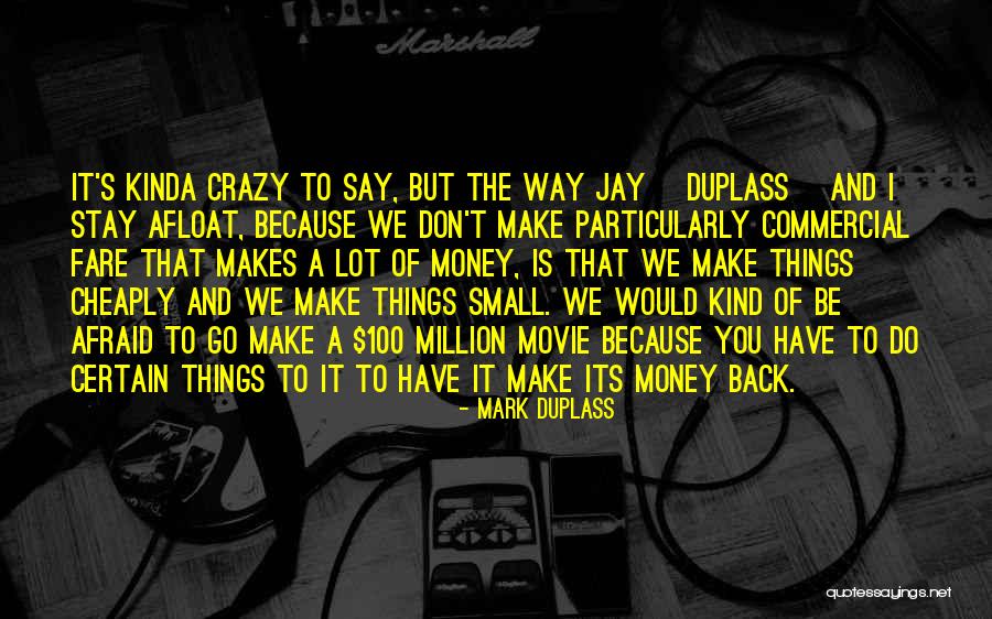 I Do Crazy Things Quotes By Mark Duplass I Do Crazy Things Quotes By Mark Duplass