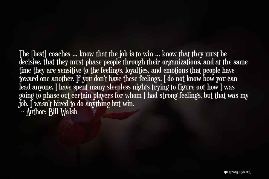 I Do Have Feelings Quotes By Bill Walsh