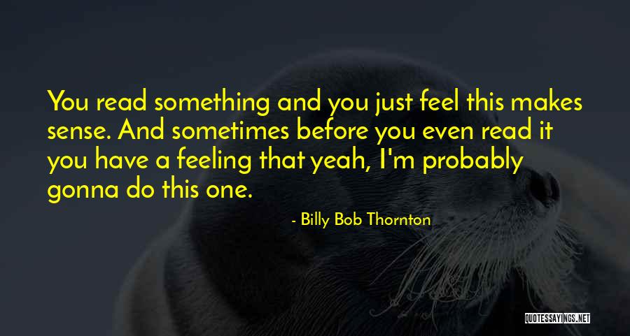 I Do Have Feelings Quotes By Billy Bob Thornton