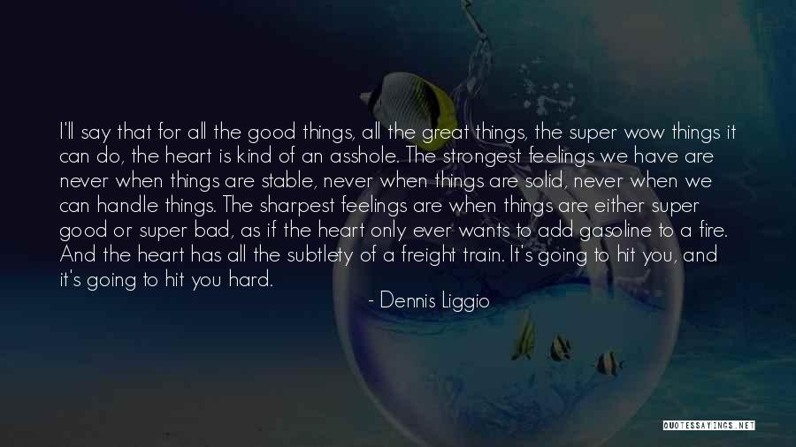 I Do Have Feelings Quotes By Dennis Liggio