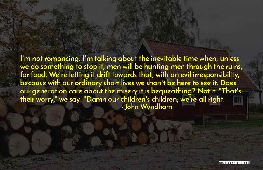 I Do It Because I Care Quotes By John Wyndham I Do It Because I Care Quotes By John Wyndham