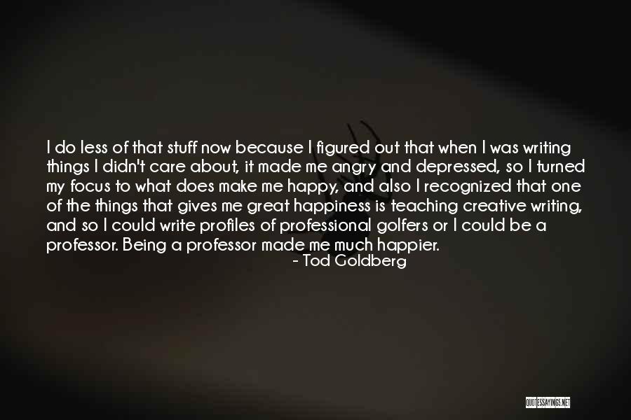 I Do It Because I Care Quotes By Tod Goldberg I Do It Because I Care Quotes By Tod Goldberg