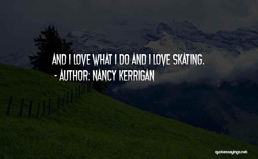 I Do Love Quotes By Nancy Kerrigan