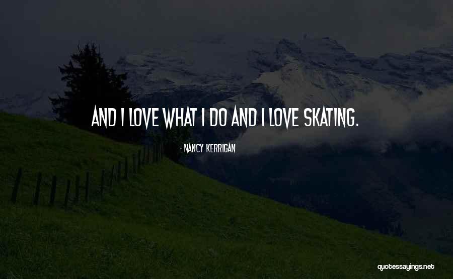 I Do Love Quotes By Nancy Kerrigan