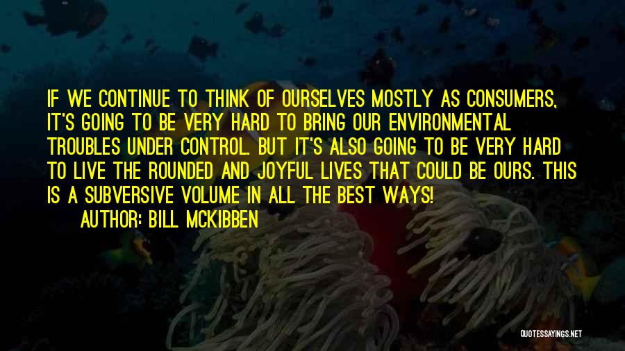 I Do Not Live To Please You Quotes By Bill McKibben