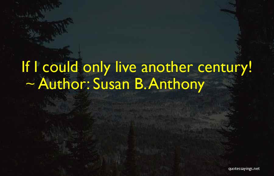 I Do Not Live To Please You Quotes By Susan B. Anthony