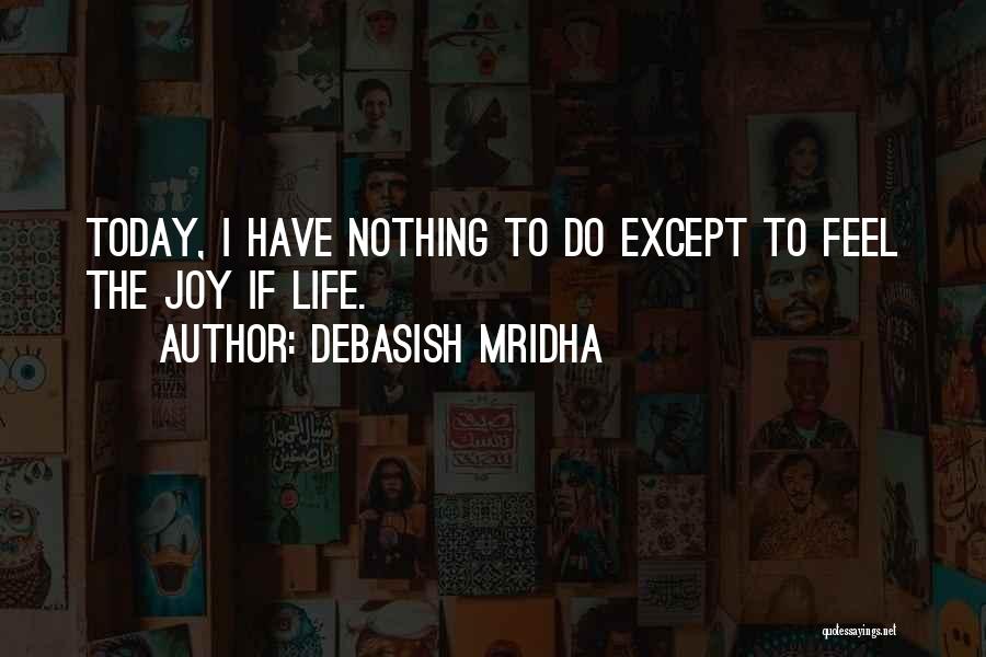 I Do Nothing Quotes By Debasish Mridha