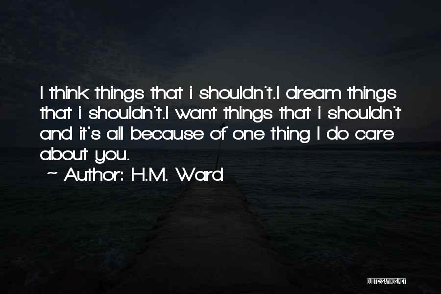 I Do Things Because I Care Quotes By H.M. Ward