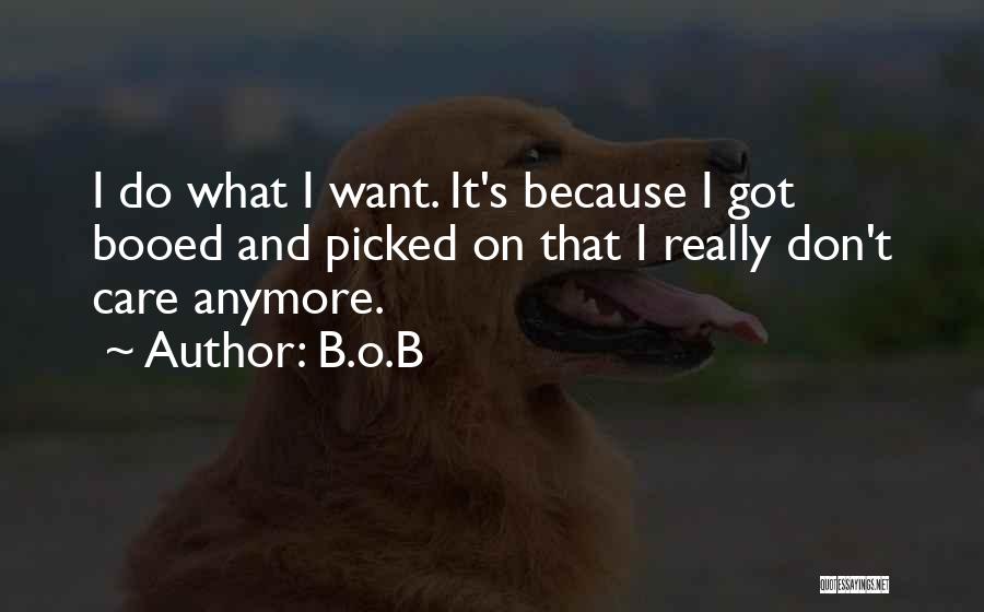 I Don Care Anymore Quotes By B.o.B