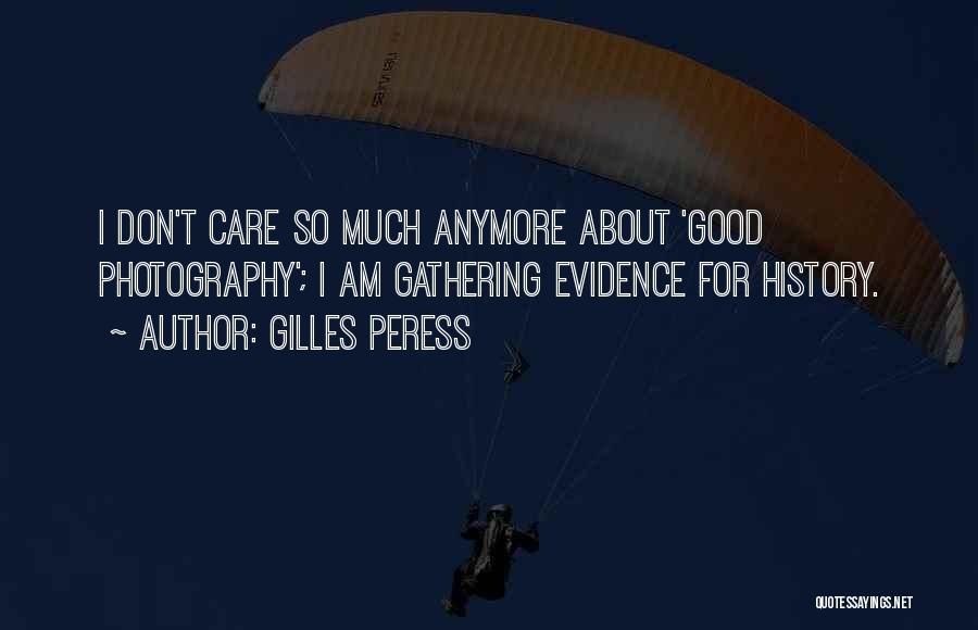 I Don Care Anymore Quotes By Gilles Peress