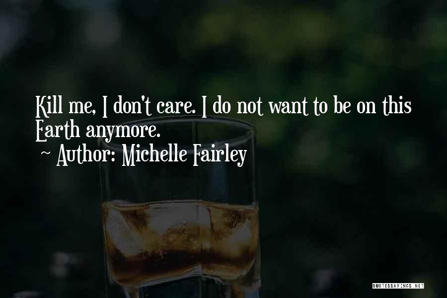 I Don Care Anymore Quotes By Michelle Fairley