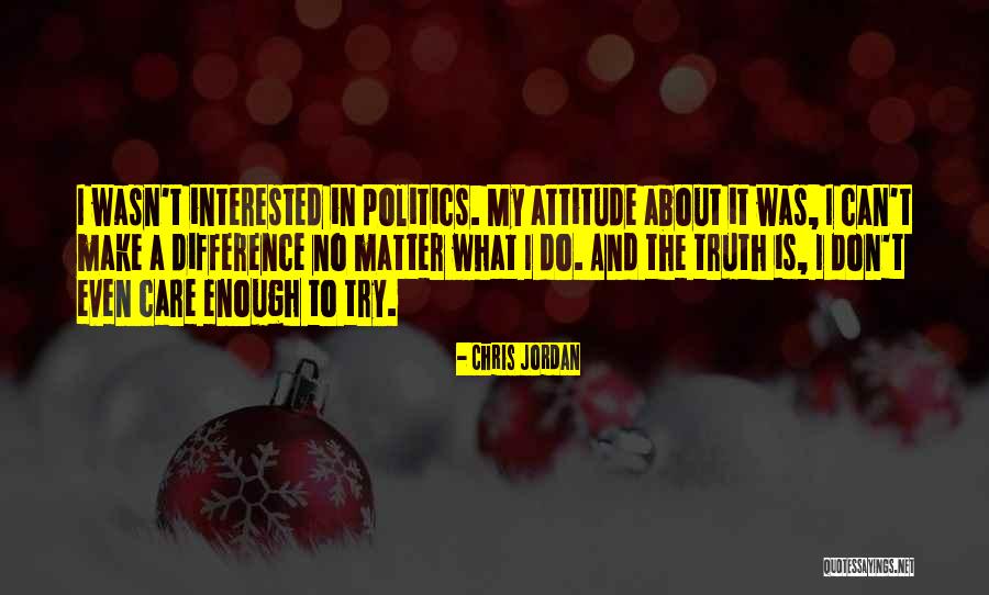 I Don Care Attitude Quotes By Chris Jordan I Don Care Attitude Quotes By Chris Jordan