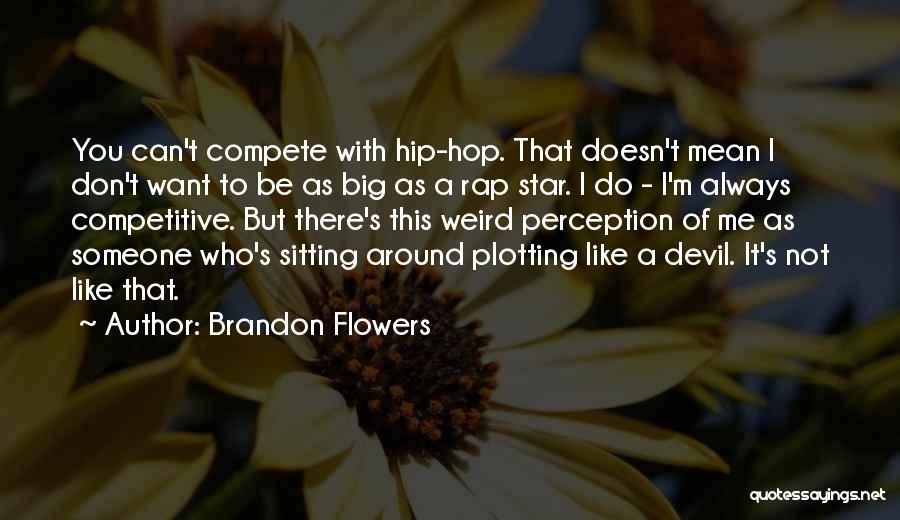 I Don Compete Quotes By Brandon Flowers