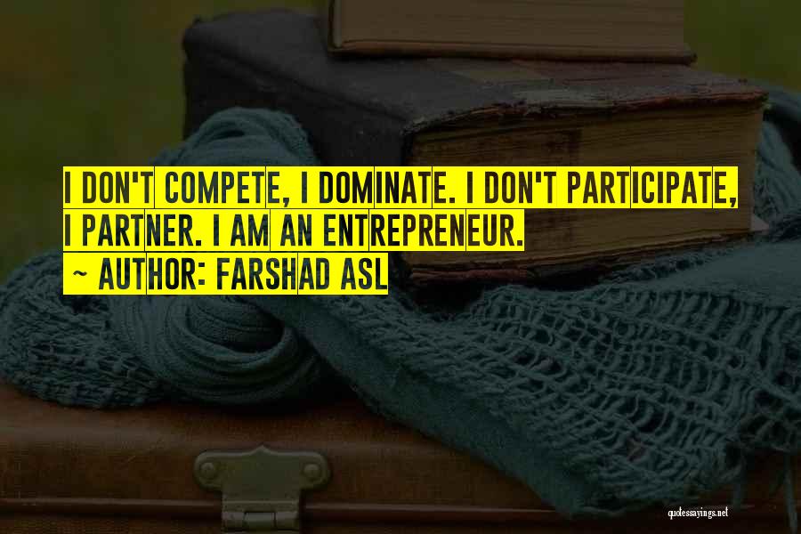 I Don Compete Quotes By Farshad Asl