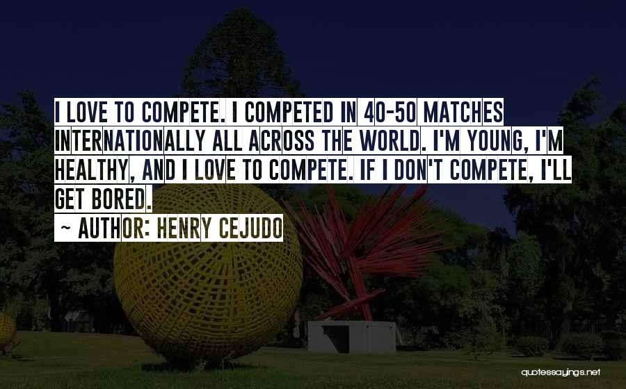 I Don Compete Quotes By Henry Cejudo