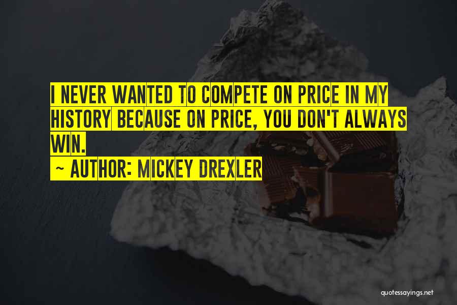 I Don Compete Quotes By Mickey Drexler