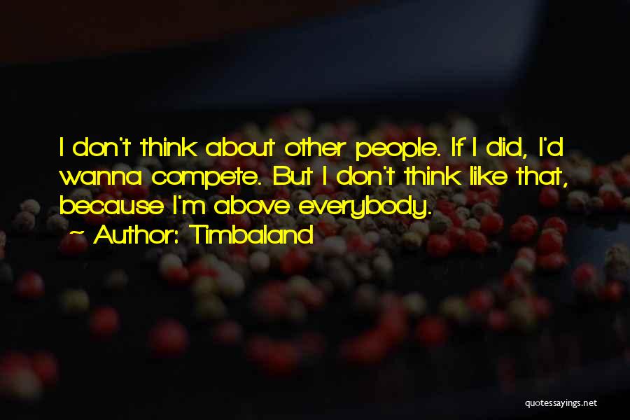 I Don Compete Quotes By Timbaland