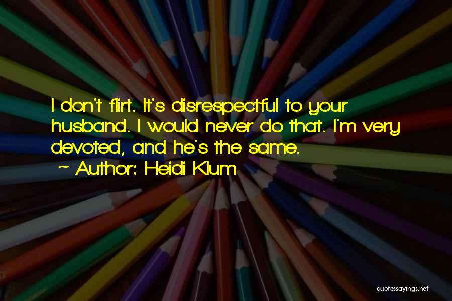 I Don Flirt Quotes By Heidi Klum