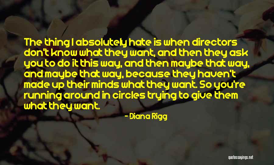 I Don Hate You Quotes By Diana Rigg I Don Hate You Quotes By Diana Rigg