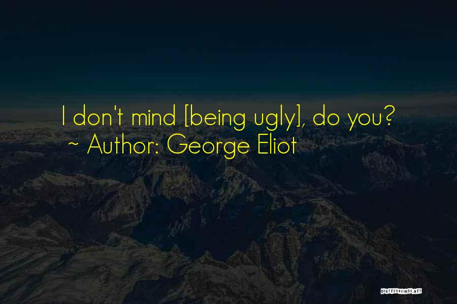 I Don Mind You Quotes By George Eliot