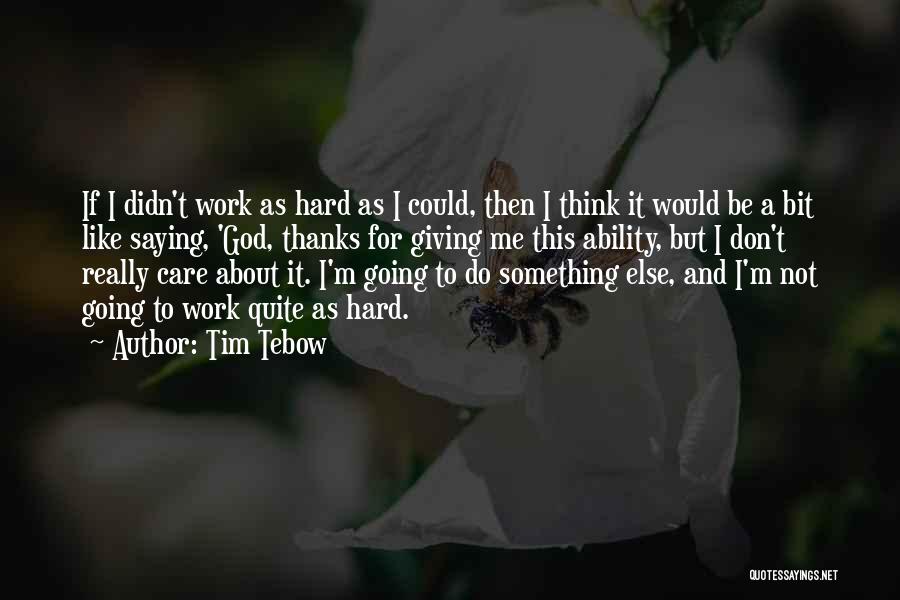 I Don Really Care Quotes By Tim Tebow