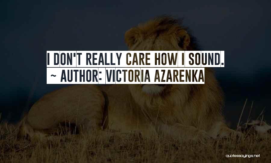 I Don Really Care Quotes By Victoria Azarenka