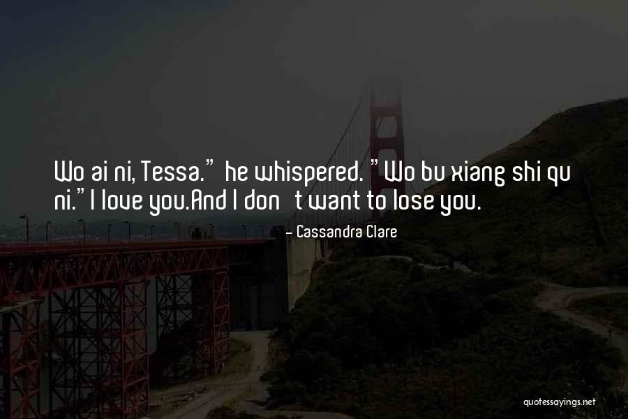 I Don Want To Lose You Quotes By Cassandra Clare I Don Want To Lose You Quotes By Cassandra Clare