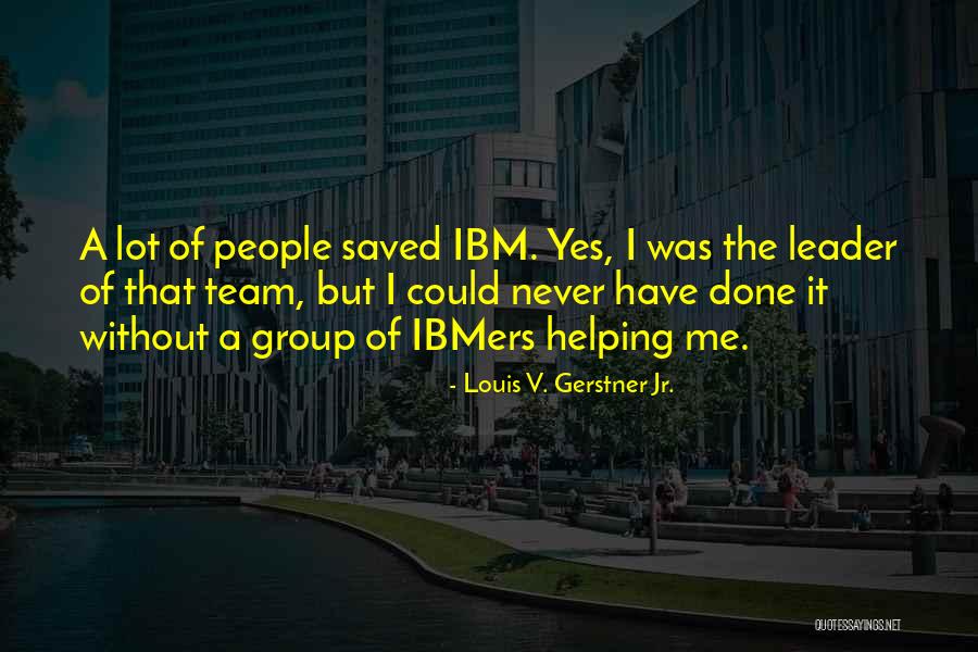 I Done Quotes By Louis V. Gerstner Jr. I Done Quotes By Louis V. Gerstner Jr.
