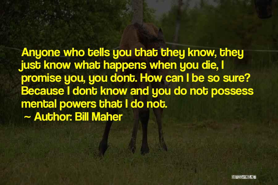 I Dont Anyone Quotes By Bill Maher