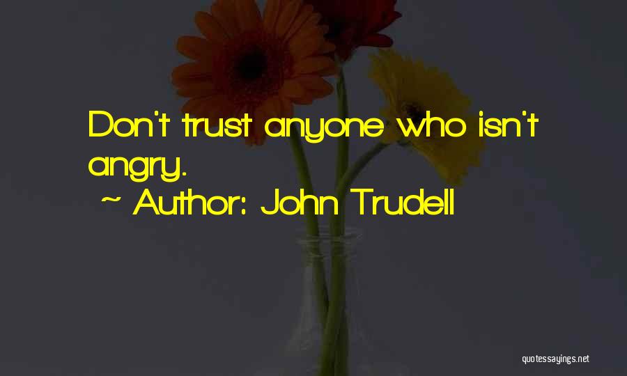 I Dont Anyone Quotes By John Trudell