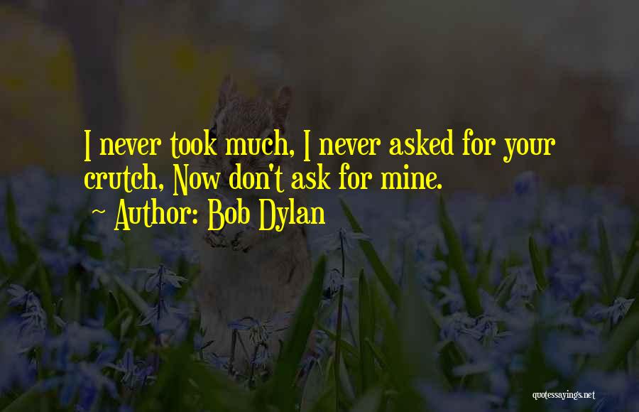 I Don't Ask For Much Quotes By Bob Dylan