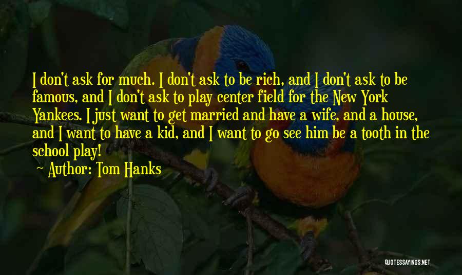 I Don't Ask For Much Quotes By Tom Hanks